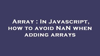 Array : In Javascript, how to avoid NaN when adding arrays