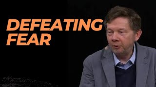Defeating Fear by  Eckhart Tolle