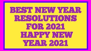 BEST NEW YEAR RESOLUTIONS FOR 2021 HAPPY NEW YEAR 2021