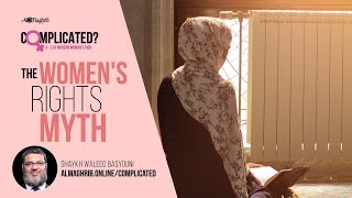 The Women's Rights Myth | Complicated | A - Z of Woman's Fiqh