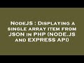 NodeJS : Displaying a single array item from JSON in PHP (NODE.JS and EXPRESS API)
