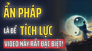 Đỉnh Cao Của Người Tu Tập Là Ẩn Pháp Để Tích Lực - Video Này Rất Đặc Biệt!