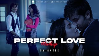 Perfect Love Mashup | Amtee | KK | Arijit Singh | Romantic Love Songs 2023