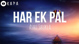 Har Ek Pal |Ashu Shukla