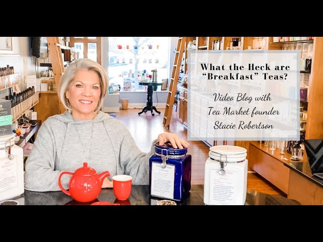What The Heck Are Breakfast Teas