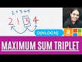 Maximum Sum Triplet #InterviewBit Intuition+ Code + Example