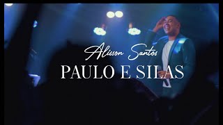 Alisson Santos - Paulo e Silas - Lançamento Clip Oficial