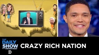 Crazy Rich Nation | The Daily Show