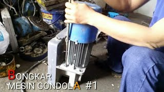 #1 Bongkar mesin gondola dan Cara perawatannya yang benar