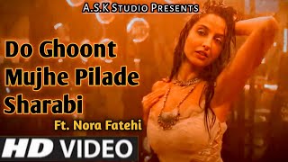 Do Ghoont Pilade Sharabi Dj Remix Song | Ft. Nora Fatehi | Ek Baar Pehra Hata De Sharabi Dekh Phir |