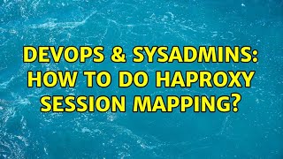 DevOps & SysAdmins: How to do haproxy session mapping?