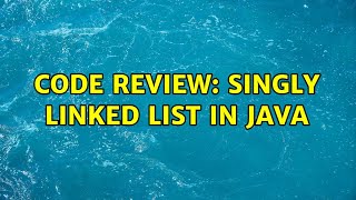 Code Review: Singly Linked List in Java (7 Solutions!!)