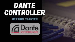 Dante Controller: Getting Started w/ the Basics