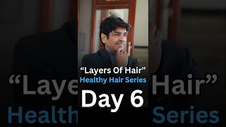 बालों की परतें: आपके बालों की हेल्थ का विज्ञान | Layers of Hair Explained | Day 6-Healthy Hair @Home