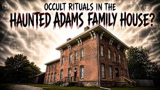 Occult Rituals In The Adams Family House? Investigating Ohio's Most Haunted House