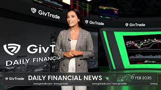 GivTrade: Latest financial headlines 17.02.2025