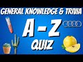 A-Z General Knowledge & Trivia Quiz, 26 Questions, Answers are in alphabetical order.