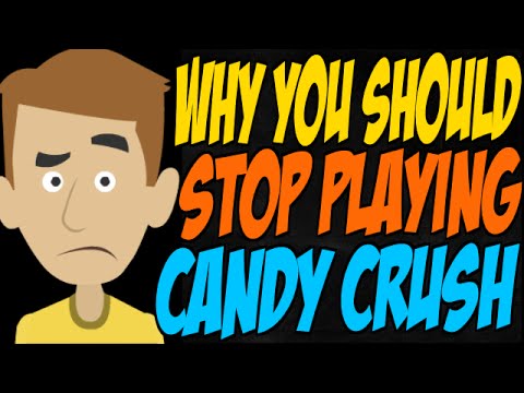 Why You Should Stop Playing Candy Crush Why You Should Stop Playing Candy Crush