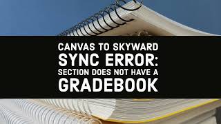 Gradesync Error: Section Does Not Have a Gradebook