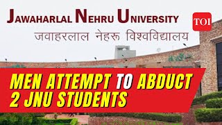 Jawaharlal Nehru University LATEST: 5 men molest, try to abduct 2 female students