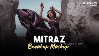 Mitraz Breakup Mashup | AB AMBIENTS Chillout | Emotional Mitraz Songs