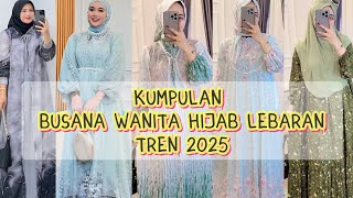 KUMPULAN BUSANA WANITA HIJAB LEBARAN 2025