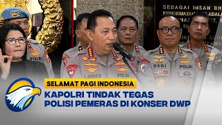 Kapolri Tindak Tegas Polisi Pemeras di Konser DWP - [Selamat Pagi Indonesia]