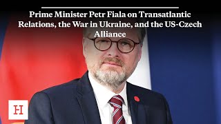 Prime Minister Petr Fiala on Transatlantic Relations, the War in Ukraine, and the US-Czech Alliance