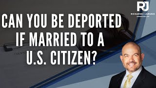 Can You Be Deported If Married to a U.S. Citizen? Explained!