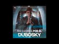 dubosky no llores por Él audio oficial