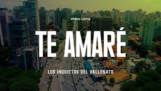 Te Amaré, Los Inquietos Del Vallenato, Video Letra