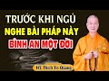 Trước Khi Ngủ Nghe Được Bài Pháp Này Nghiệp Giảm Phước Sanh Bình An Một Đời - HT. Thích Trí Quảng