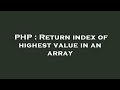 PHP : Return index of highest value in an array