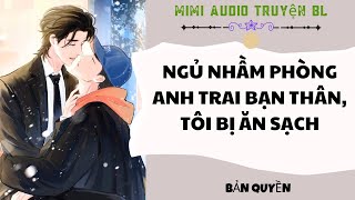[ Audio Truyện BL ] Ngủ Nhầm Phòng Anh Trai Bạn Thân, Tôi Bị Ăn Sạch - Truyện Đam Mỹ