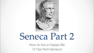How to Live A Happy Life Part 2 - Seneca 12 Steps to a Happy Life