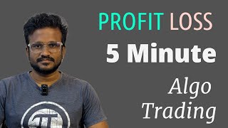 Profit Loss Trading in 5 Minute Algo Trading