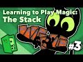 Learning to Play Magic - Part 3 - The Stack - Extra Credits