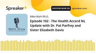 Episode 102 - The Health Accord NL Update with Dr. Pat Parfrey and Sister Elizabeth Davis