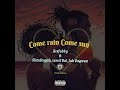 come rain come sun feat. ace fabby 15 mil bal u0026 jah bagwan