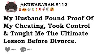 My Husband Found Proof Of My Cheating, Took Control \u0026 Taught Me The Ultimate Lesson Before Divorce.