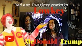 Dad and Daughter reacts to LOWKEY - McDONALD TRUMP