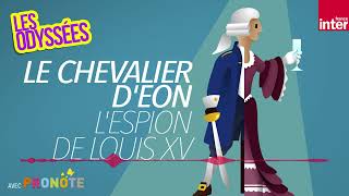 Le Chevalier dEon : lincroyable espion de Louis XV - Les Odyssées