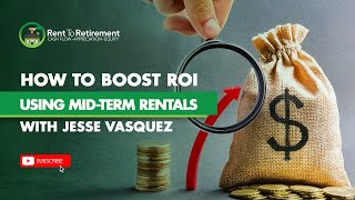 How to Boost ROI Using Mid-Term Rentals with Jesse Vasquez