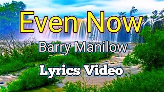 Even Now - Barry Manilow (Lyrics Video)