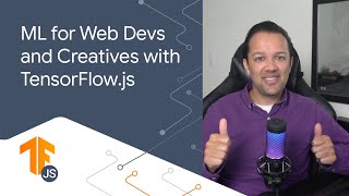 1.1: Machine Learning for Web Devs & Creatives (Web ML) - Next gen web apps with TensorFlow.js