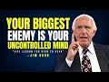 YOUR BIGGEST ENEMY IS YOUR UNCONTROLLED MIND - LIFE LESSON YOU NEED TO HEAR - Jim Rohn Motivation