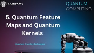 5. Quantum Feature Maps and Quantum Kernels || Quantum Encoding Techniques || ANANTWAVE