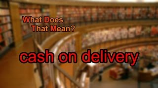 What does cash on delivery mean?