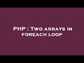PHP : Two arrays in foreach loop