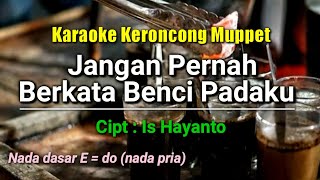 JANGAN PERNAH BERKATA BENCI, KARAOKE KERONCONG NADA PRIA